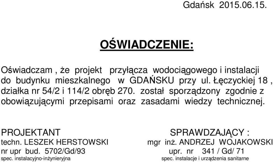 OŚWIADCZENIE: Oświadczam, że projekt przyłącza wodociągowego i instalacji do budynku mieszkalnego w GDAŃSKU przy ul.