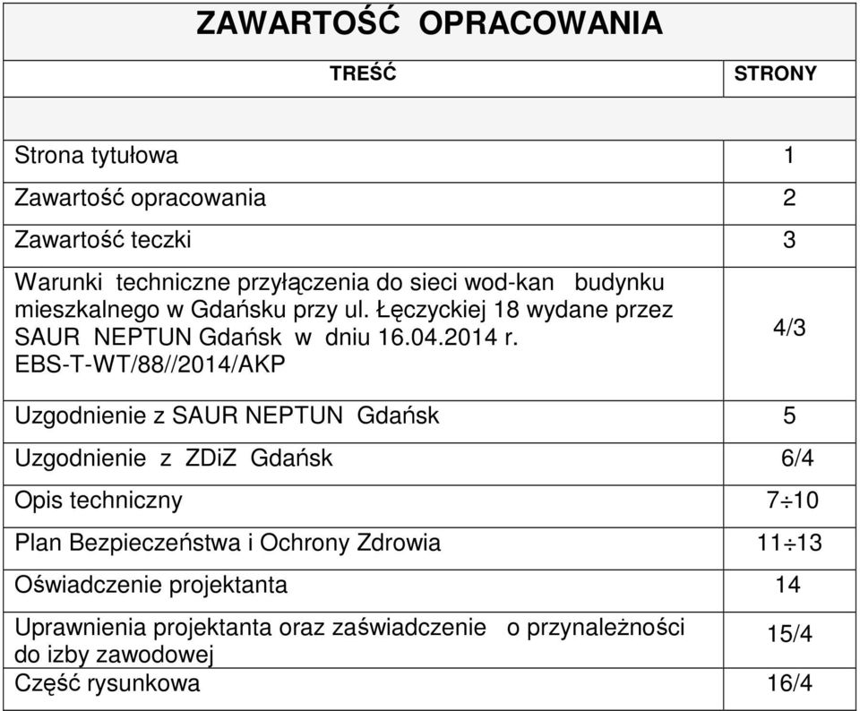 EBS-T-WT/88//2014/AKP Uzgodnienie z SAUR NEPTUN Gdańsk 5 Uzgodnienie z ZDiZ Gdańsk 6/4 Opis techniczny 7 10 Plan Bezpieczeństwa i