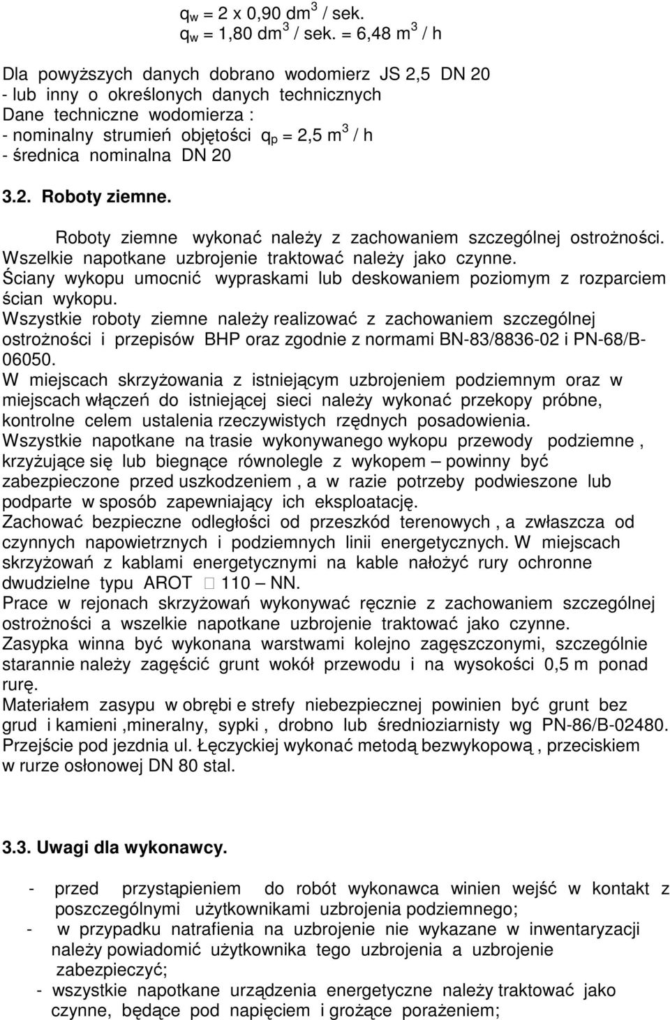 średnica nominalna DN 20 3.2. Roboty ziemne. Roboty ziemne wykonać należy z zachowaniem szczególnej ostrożności. Wszelkie napotkane uzbrojenie traktować należy jako czynne.