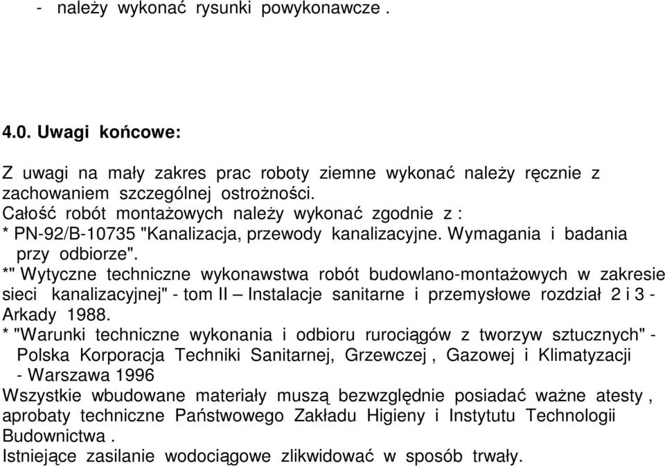 *" Wytyczne techniczne wykonawstwa robót budowlano-montażowych w zakresie sieci kanalizacyjnej" - tom II Instalacje sanitarne i przemysłowe rozdział 2 i 3 - Arkady 1988.
