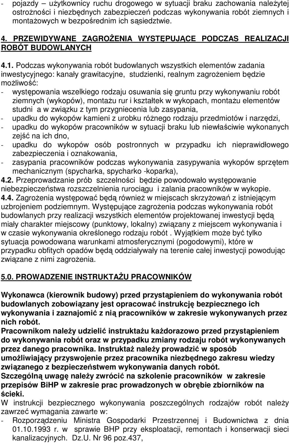 Podczas wykonywania robót budowlanych wszystkich elementów zadania inwestycyjnego: kanały grawitacyjne, studzienki, realnym zagrożeniem będzie możliwość: - występowania wszelkiego rodzaju osuwania