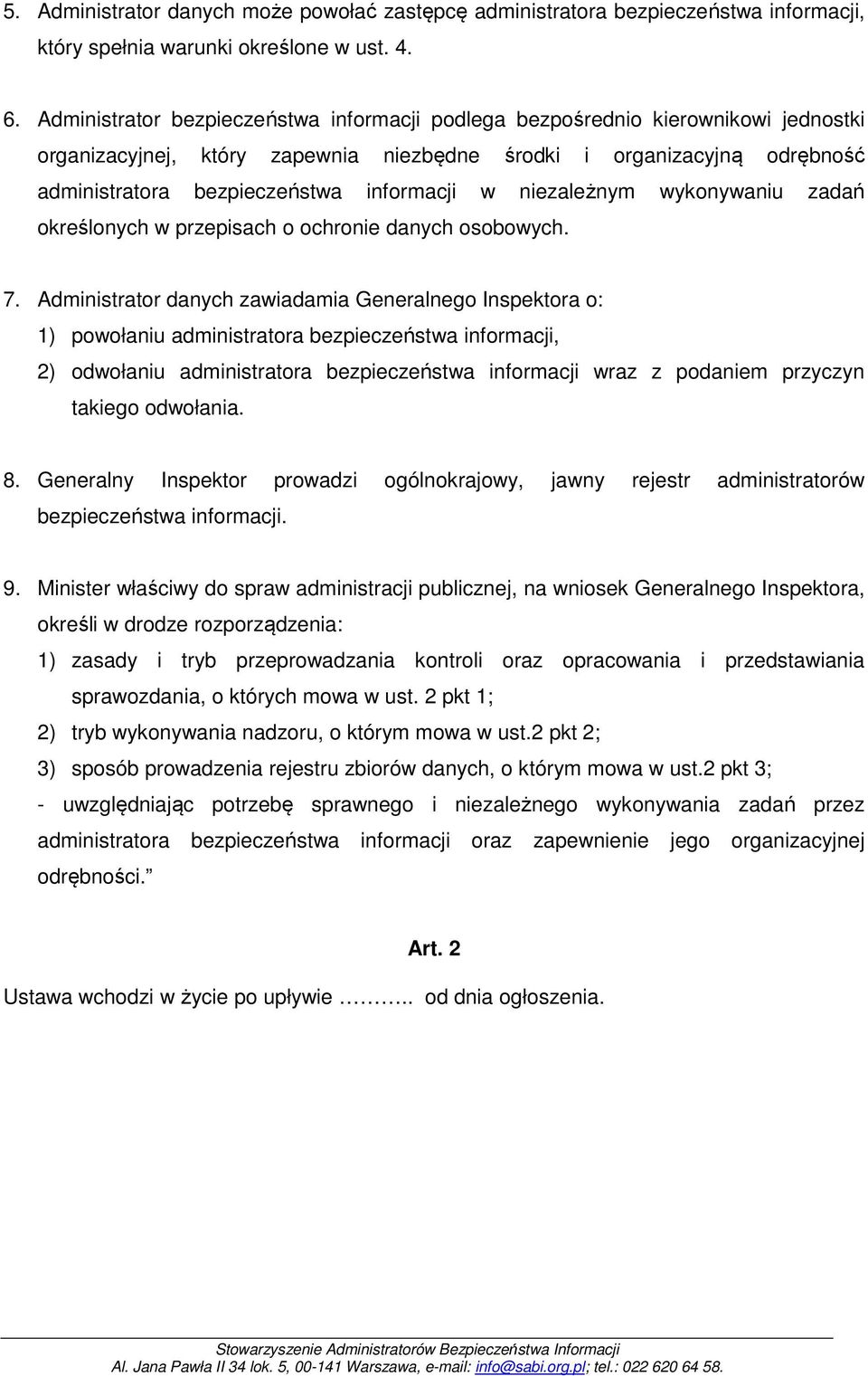 w niezależnym wykonywaniu zadań określonych w przepisach o ochronie danych osobowych. 7.