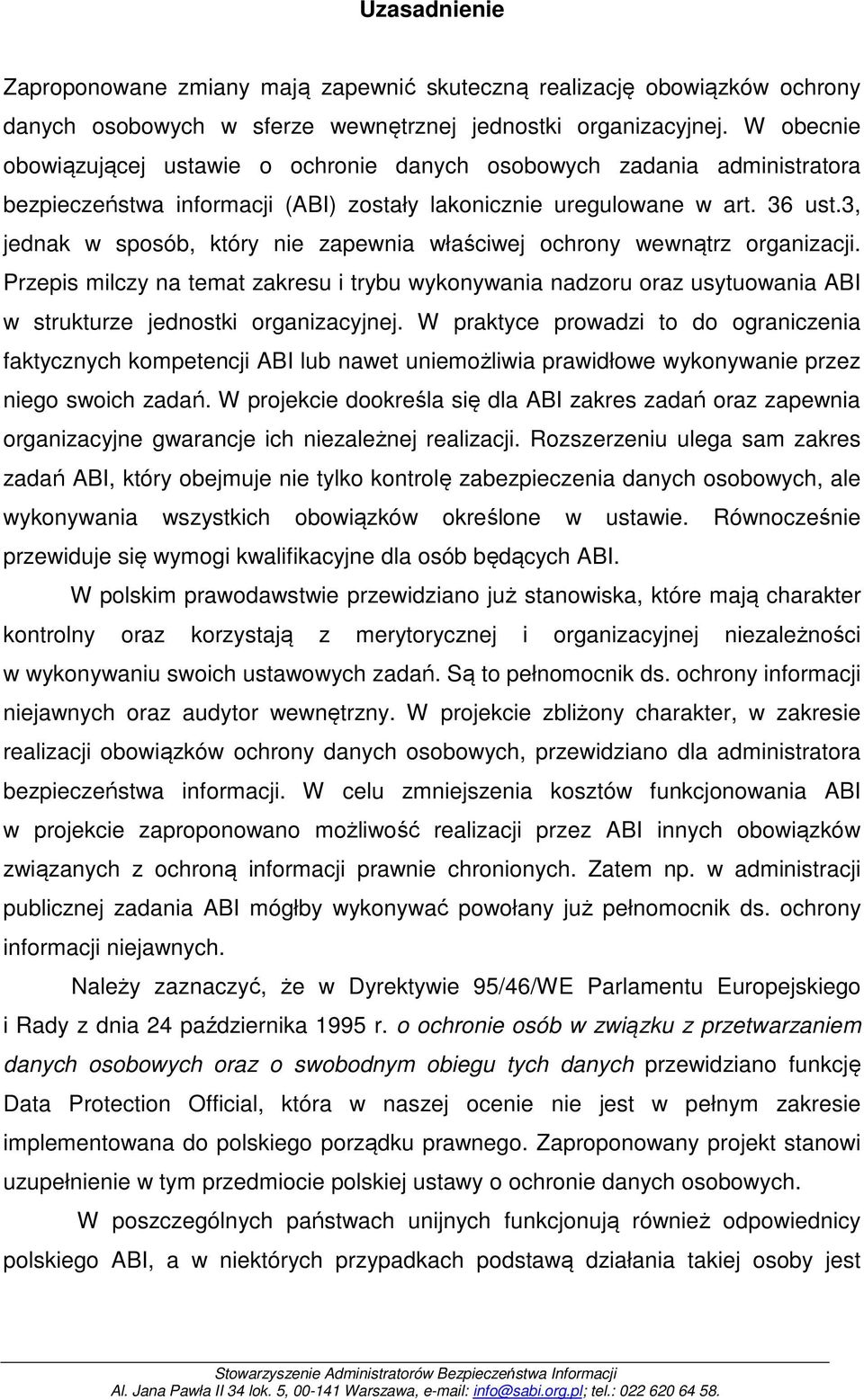 3, jednak w sposób, który nie zapewnia właściwej ochrony wewnątrz organizacji. Przepis milczy na temat zakresu i trybu wykonywania nadzoru oraz usytuowania ABI w strukturze jednostki organizacyjnej.