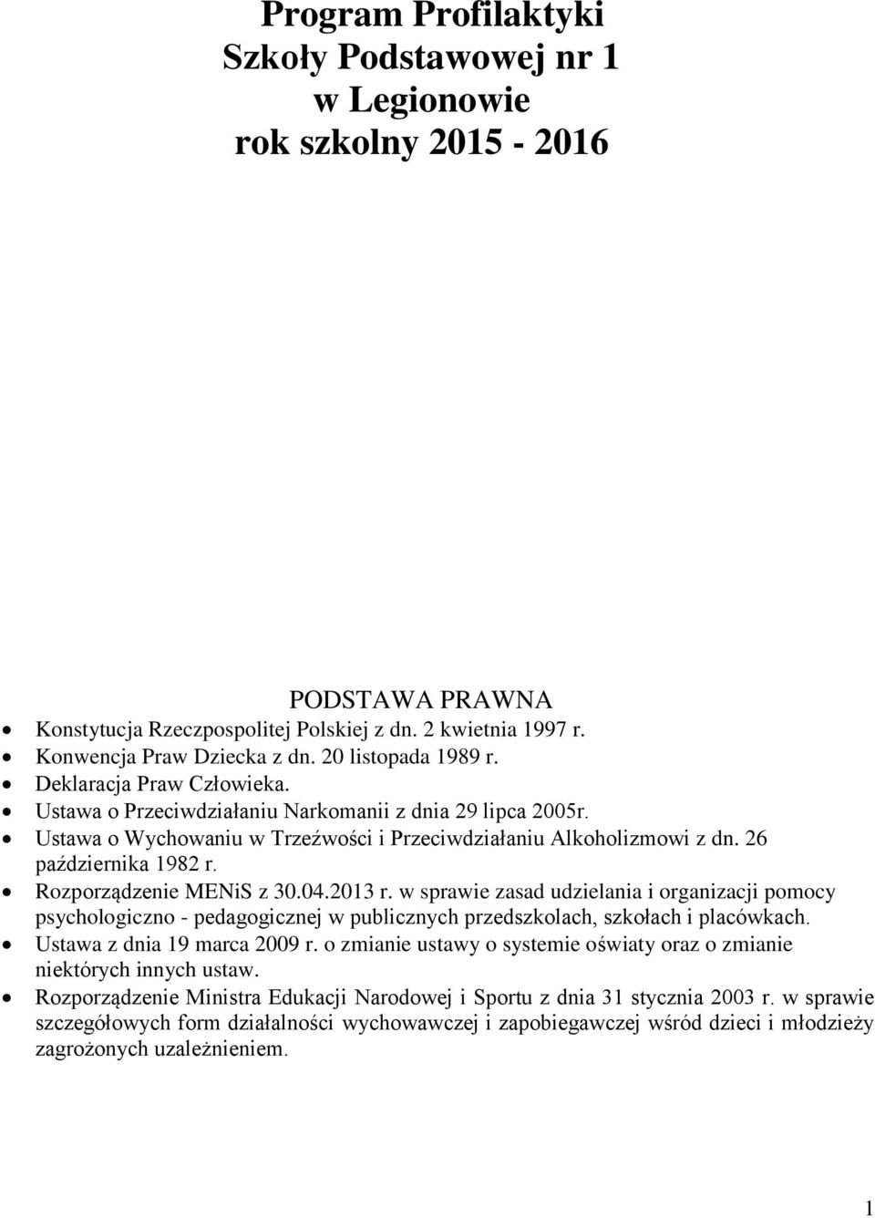 26 października 1982 r. Rozporządzenie MENiS z 30.04.2013 r. w sprawie zasad udzielania i organizacji pomocy psychologiczno - pedagogicznej w publicznych przedszkolach, szkołach i placówkach.