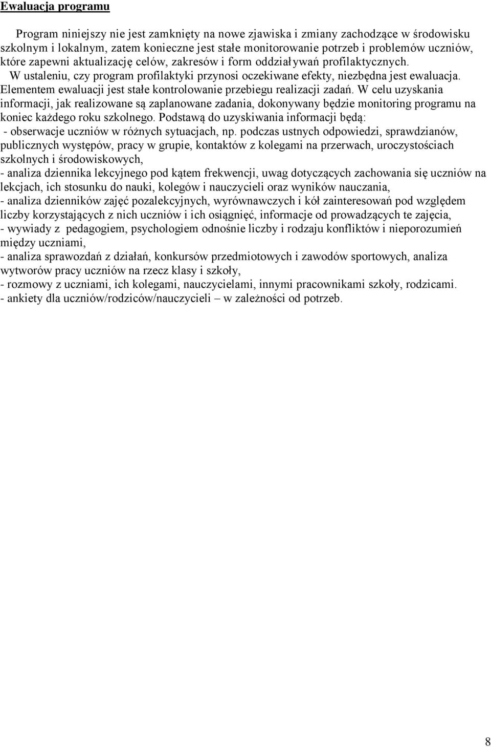 Elementem ewaluacji jest stałe kontrolowanie przebiegu realizacji zadań.