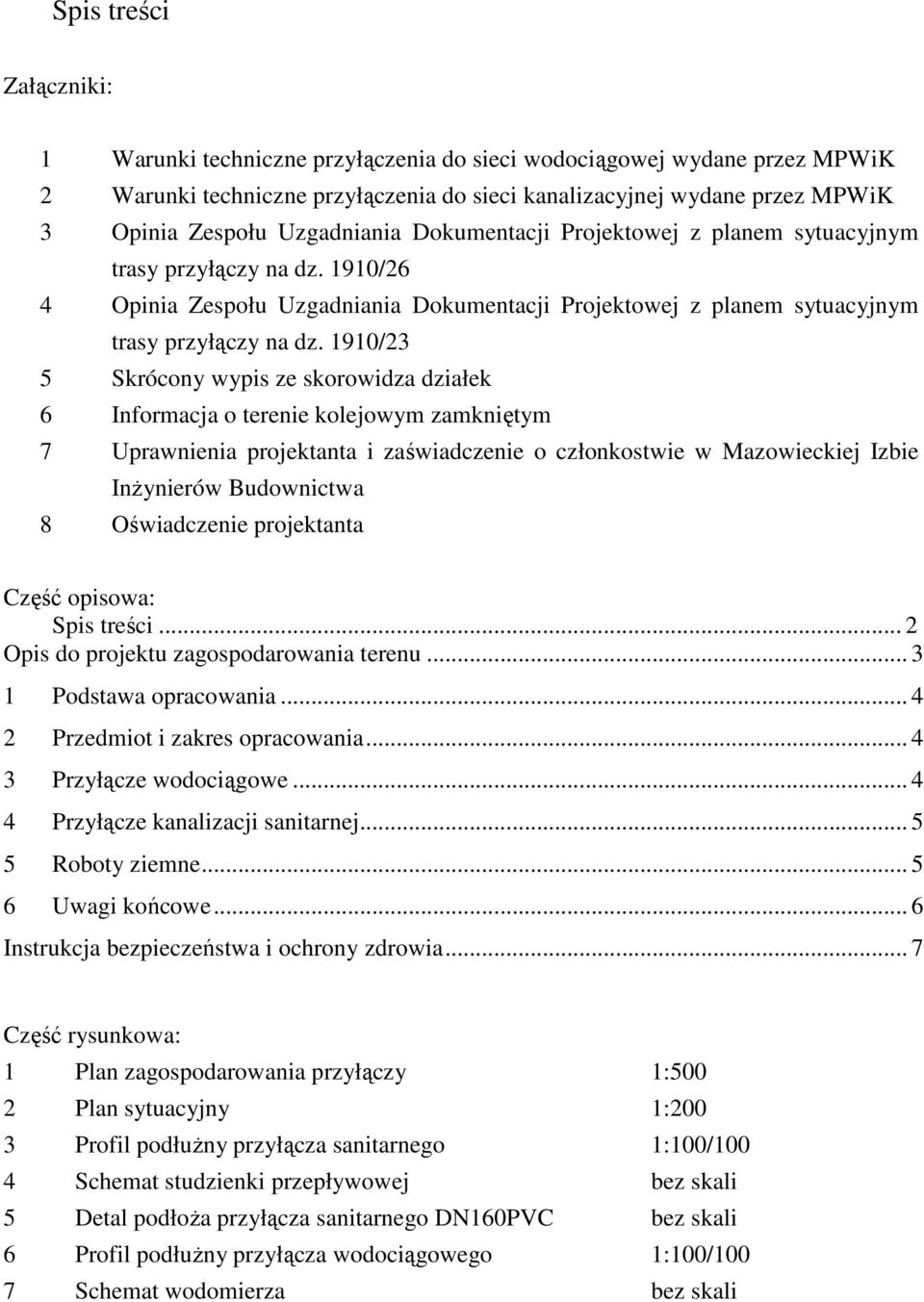 1910/23 5 Skrócony wypis ze skorowidza działek 6 Informacja o terenie kolejowym zamkniętym 7 Uprawnienia projektanta i zaświadczenie o członkostwie w Mazowieckiej Izbie Inżynierów Budownictwa 8