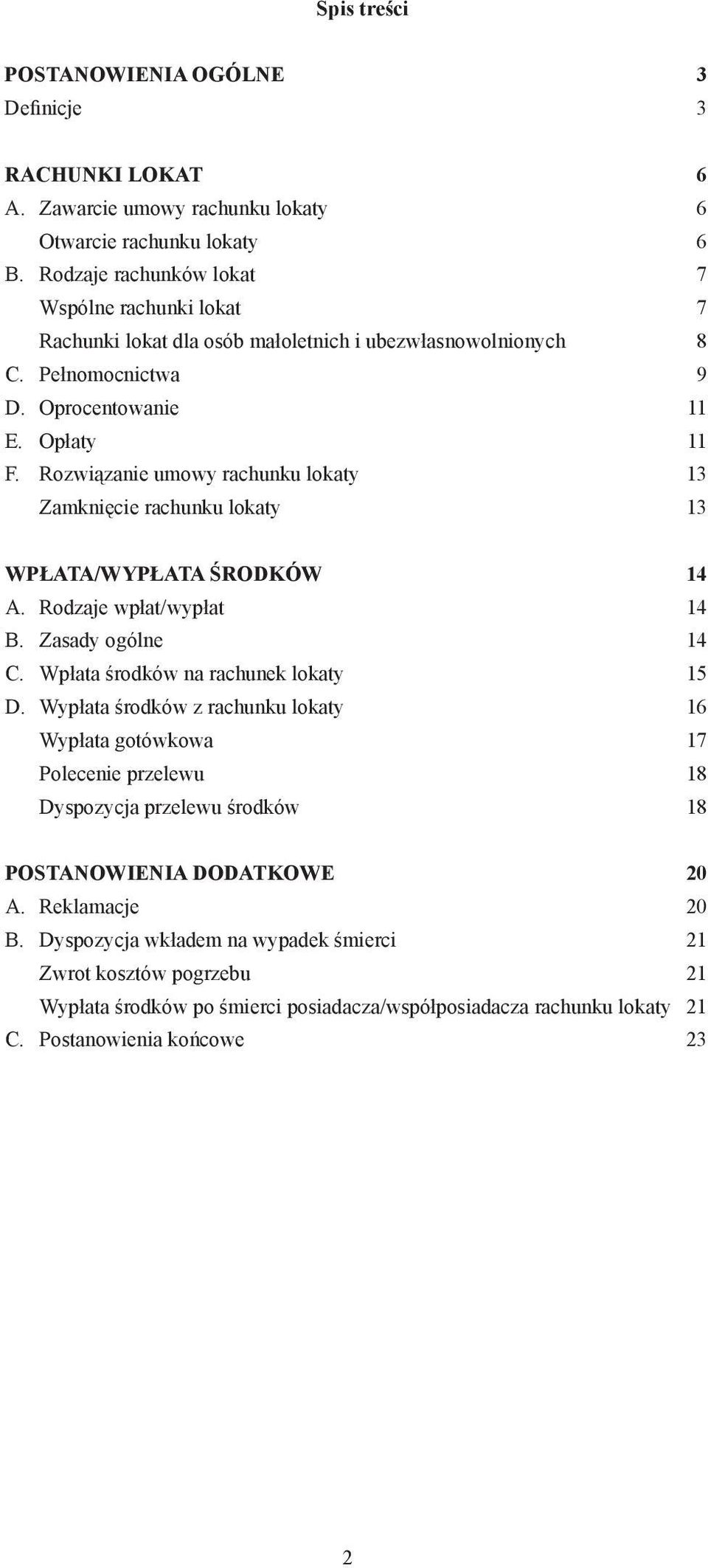 Rozwiązanie umowy rachunku lokaty 13 Zamknięcie rachunku lokaty 13 WPŁATA/WYPŁATA ŚRODKÓW 14 A. Rodzaje wpłat/wypłat 14 B. Zasady ogólne 14 C. Wpłata środków na rachunek lokaty 15 D.