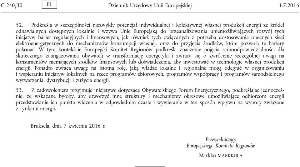 uniemożliwiających rozwój tych inicjatyw barier regulacyjnych i finansowych, jak również tych związanych z potrzebą dostosowania obecnych sieci elektroenergetycznych do mechanizmów konsumpcji