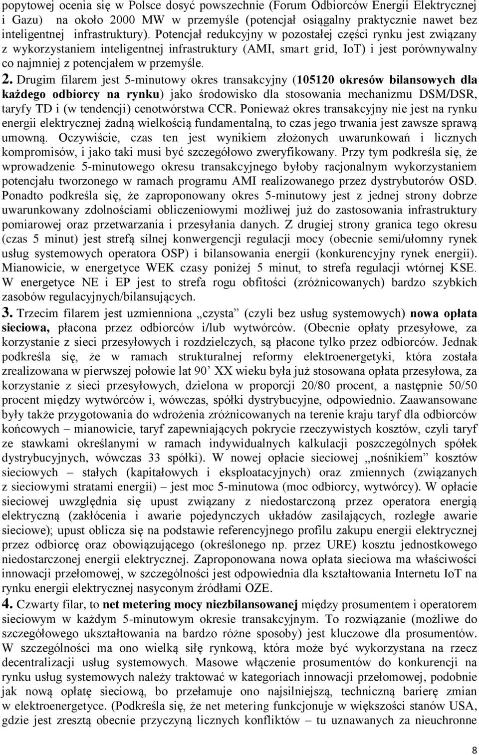 Drugim filarem jest 5-minutowy okres transakcyjny (105120 okresów bilansowych dla każdego odbiorcy na rynku) jako środowisko dla stosowania mechanizmu DSM/DSR, taryfy TD i (w tendencji) cenotwórstwa