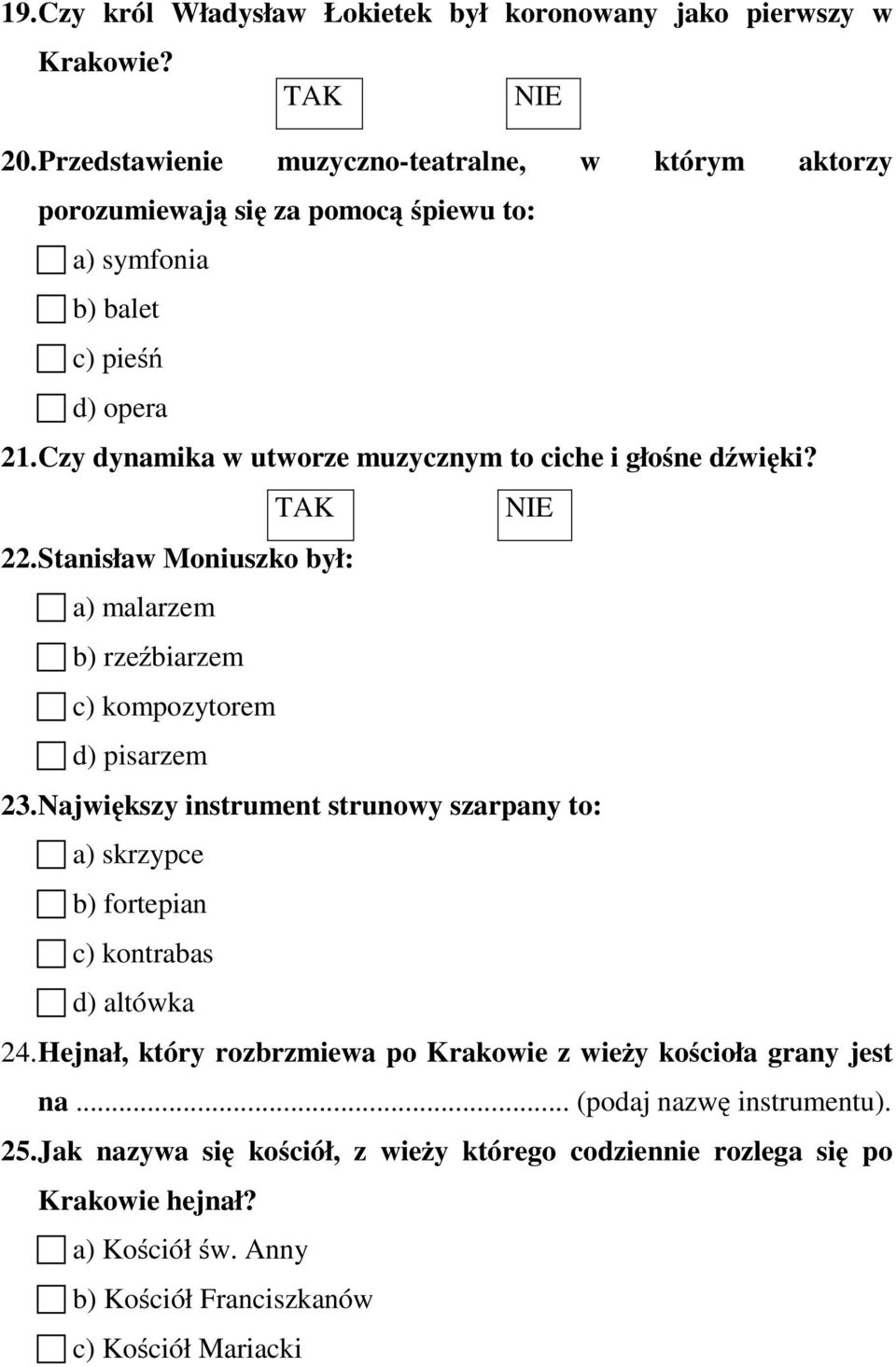 Czy dynamika w utworze muzycznym to ciche i głośne dźwięki? 22.Stanisław Moniuszko był: a) malarzem b) rzeźbiarzem c) kompozytorem d) pisarzem 23.