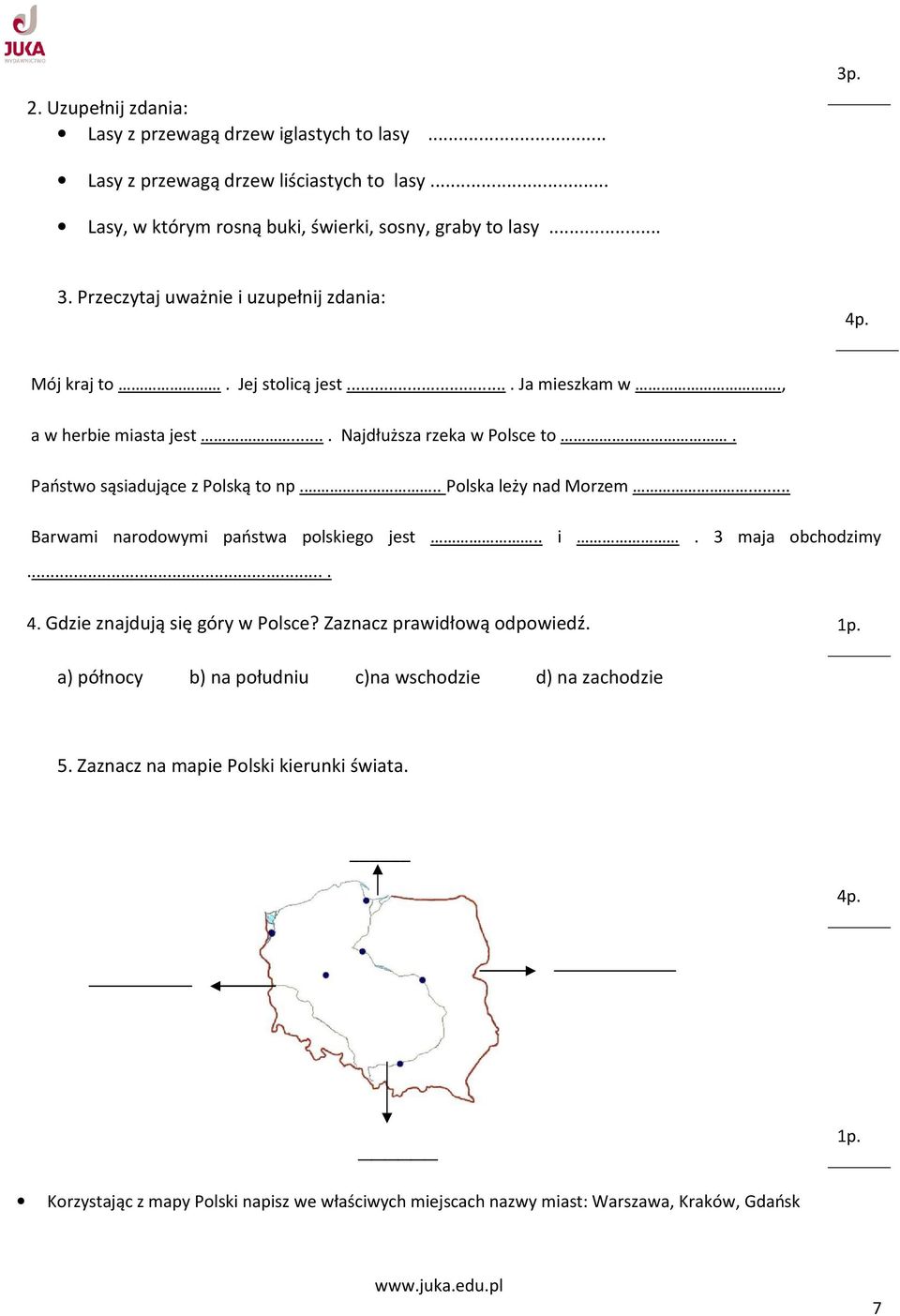 .. Polska leży nad Morzem... Barwami narodowymi państwa polskiego jest.. i. 3 maja obchodzimy.... 4. Gdzie znajdują się góry w Polsce? Zaznacz prawidłową odpowiedź. 1p.