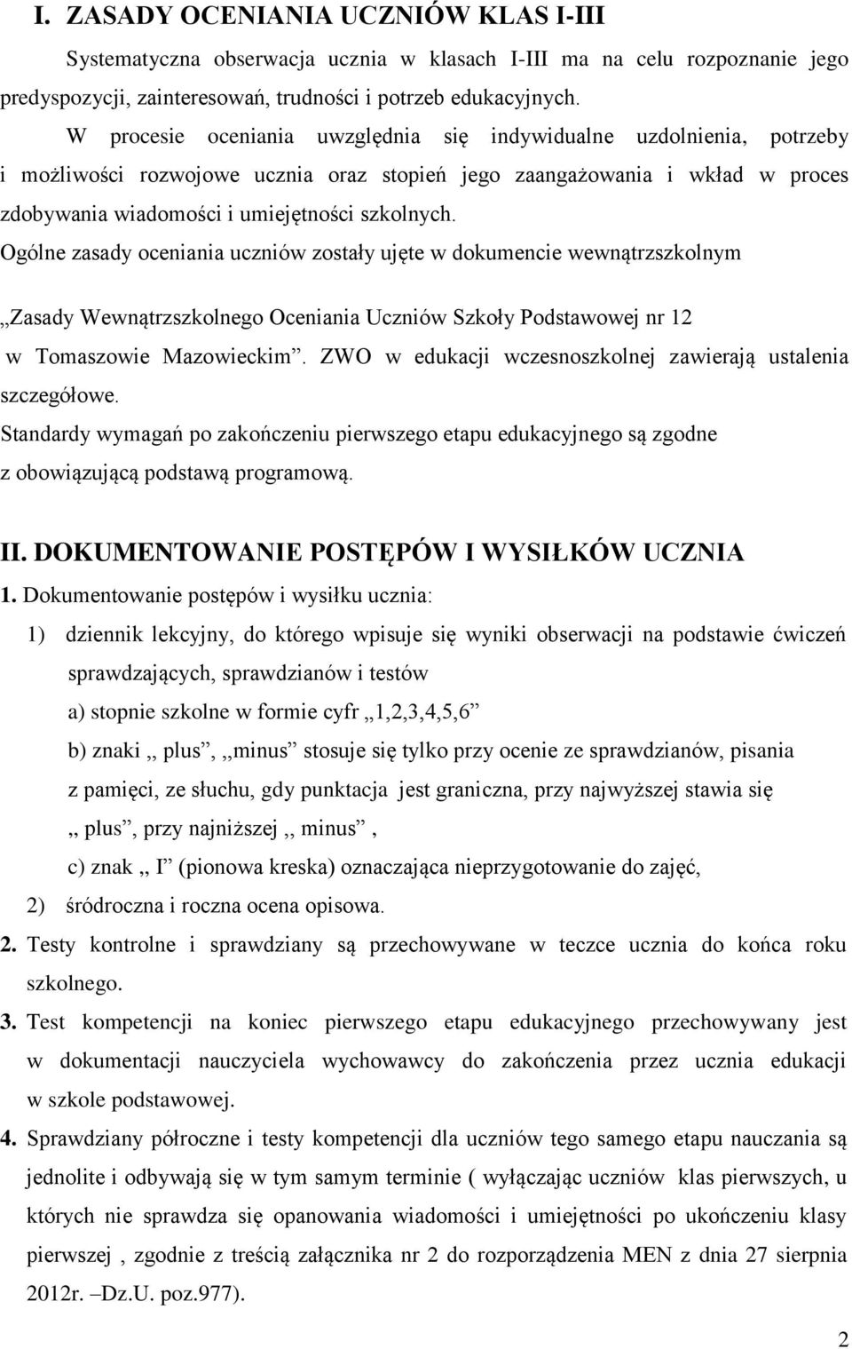 Ogólne zasady oceniania uczniów zostały ujęte w dokumencie wewnątrzszkolnym Zasady Wewnątrzszkolnego Oceniania Uczniów Szkoły Podstawowej nr 12 w Tomaszowie Mazowieckim.