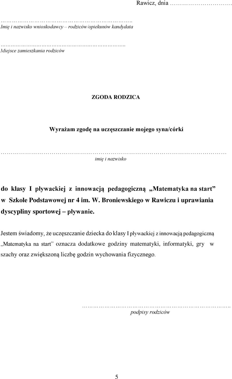 pedagogiczną Matematyka na start w Szkole Podstawowej nr 4 im. W. Broniewskiego w Rawiczu i uprawiania dyscypliny sportowej pływanie.