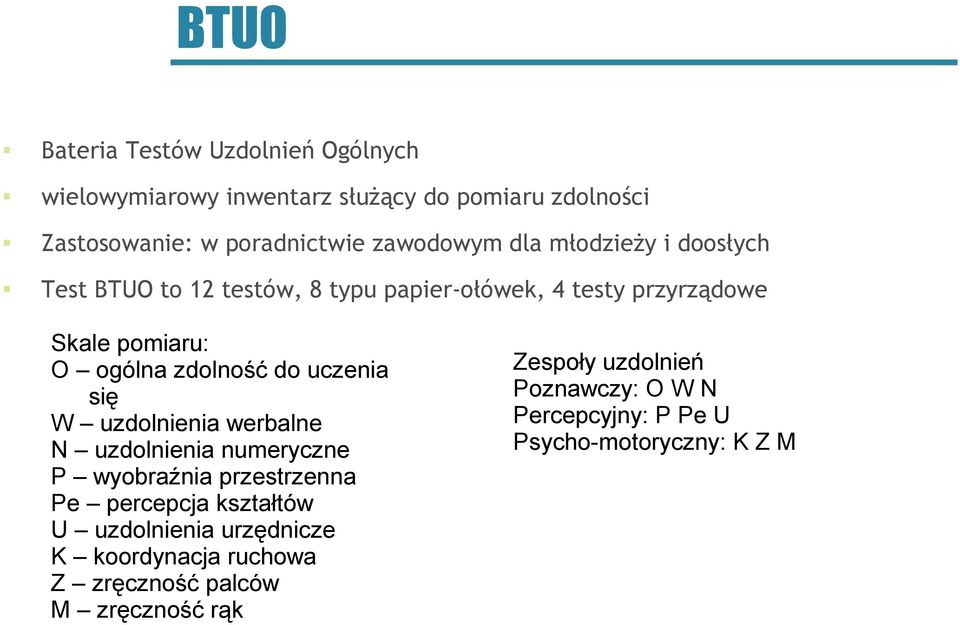 uczenia się W uzdolnienia werbalne N uzdolnienia numeryczne P wyobraźnia przestrzenna Pe percepcja kształtów U uzdolnienia