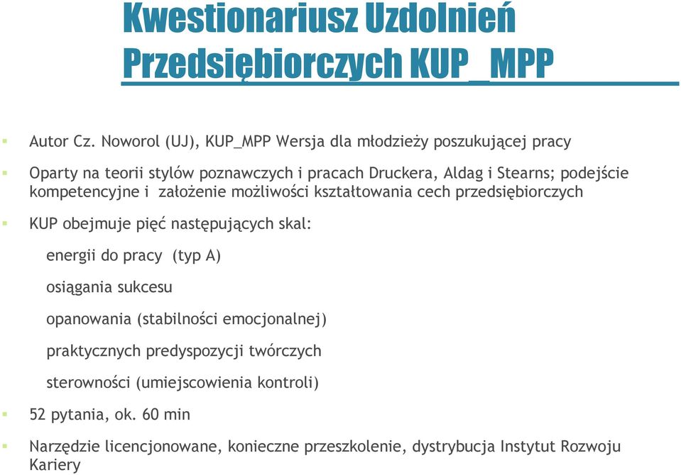 kompetencyjne i założenie możliwości kształtowania cech przedsiębiorczych KUP obejmuje pięć następujących skal: energii do pracy (typ A)