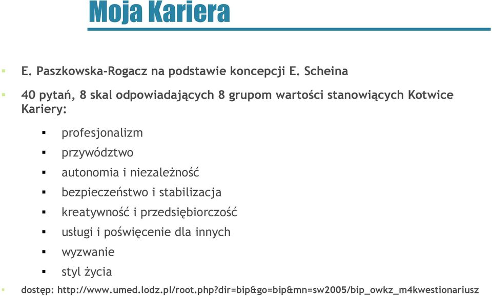 profesjonalizm przywództwo autonomia i niezależność bezpieczeństwo i stabilizacja kreatywność i