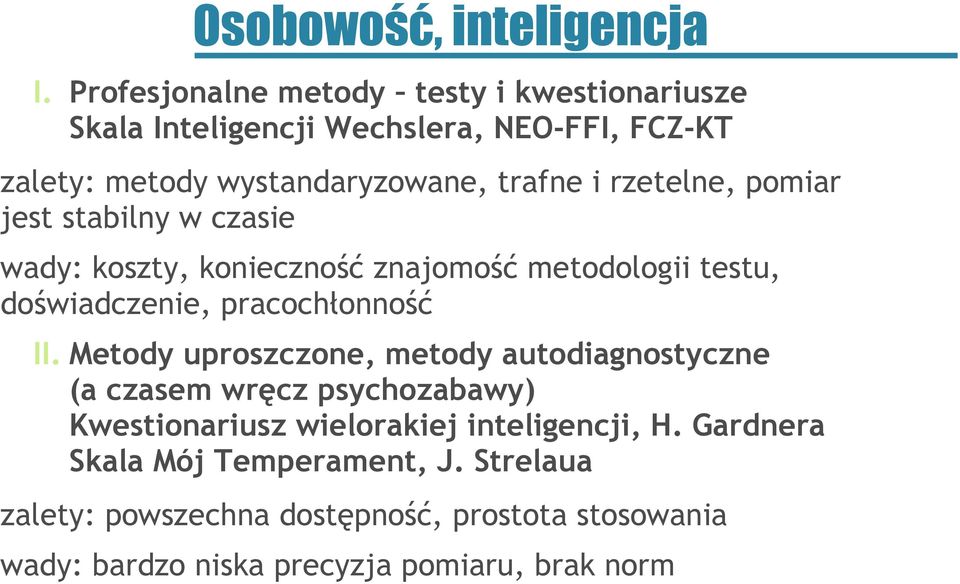 rzetelne, pomiar jest stabilny w czasie wady: koszty, konieczność znajomość metodologii testu, doświadczenie, pracochłonność II.