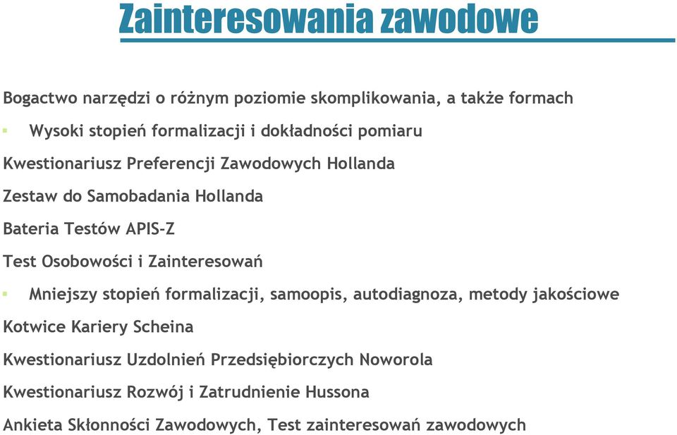 Osobowości i Zainteresowań Mniejszy stopień formalizacji, samoopis, autodiagnoza, metody jakościowe Kotwice Kariery Scheina