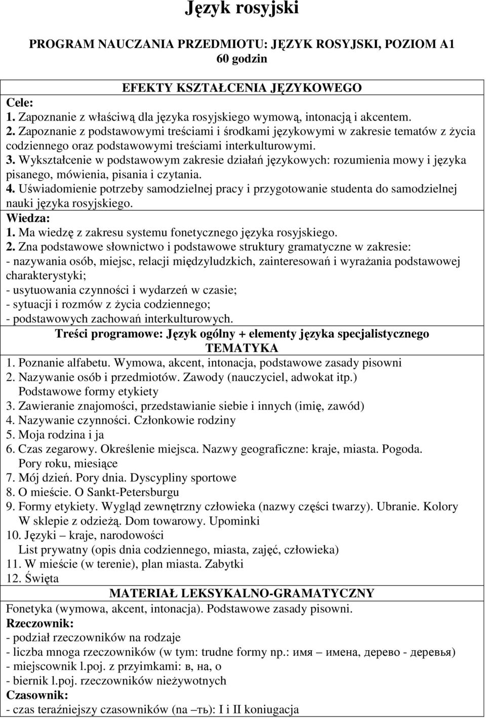 Wykształcenie w podstawowym zakresie działań językowych: rozumienia mowy i języka pisanego, mówienia, pisania i czytania. 4.