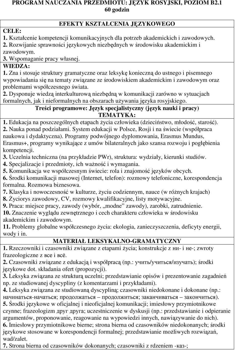 Zna i stosuje struktury gramatyczne oraz leksykę konieczną do ustnego i pisemnego wypowiadania się na tematy związane ze środowiskiem akademickim i zawodowym oraz problemami współczesnego świata. 2.