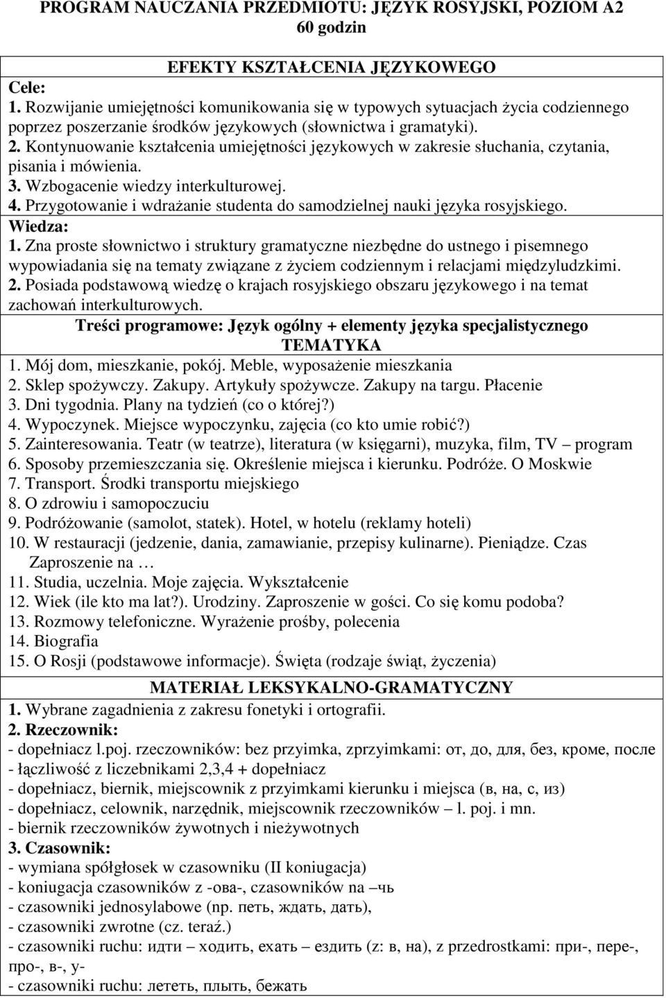 Kontynuowanie kształcenia umiejętności językowych w zakresie słuchania, czytania, pisania i mówienia. 3. Wzbogacenie wiedzy interkulturowej. 4.