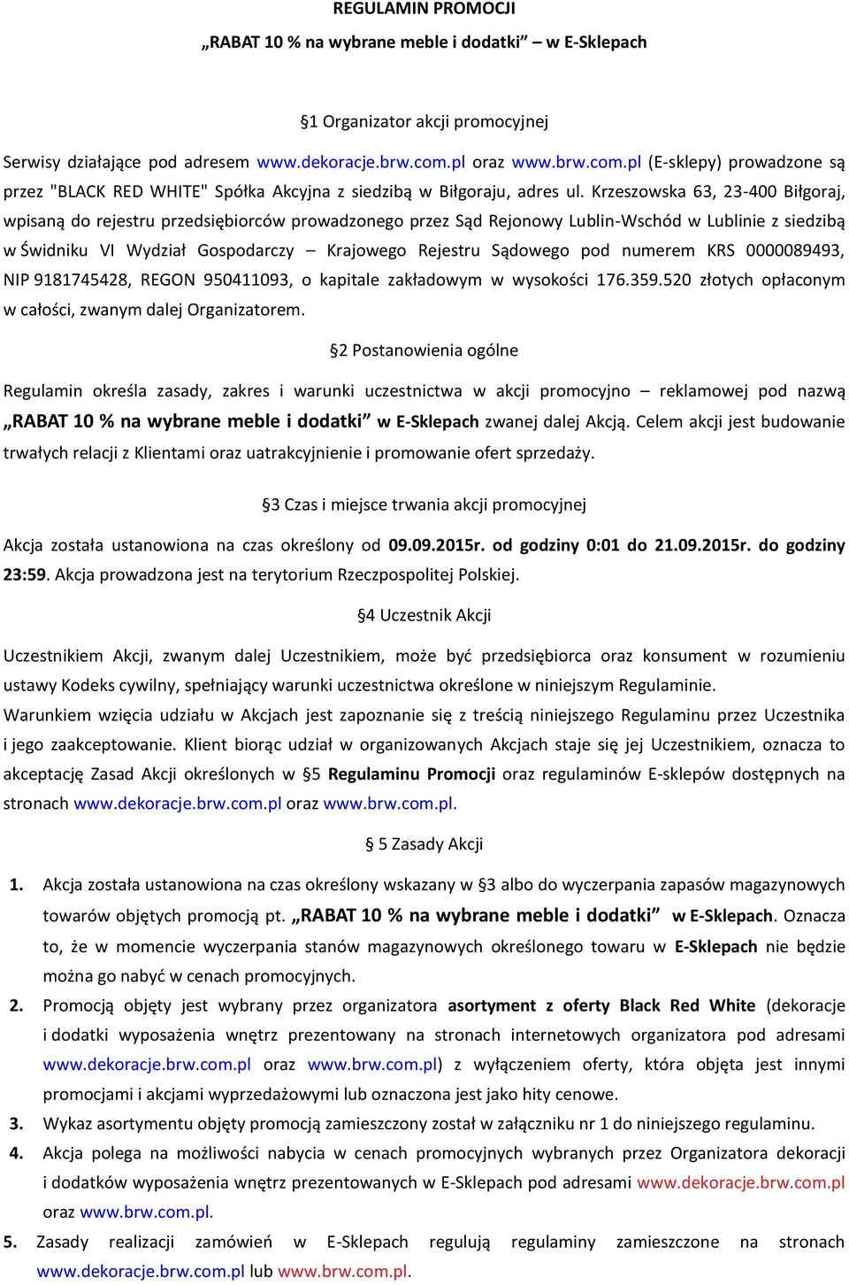 Krzeszowska 63, 23-400 Biłgoraj, wpisaną do rejestru przedsiębiorców prowadzonego przez Sąd Rejonowy Lublin-Wschód w Lublinie z siedzibą w Świdniku VI Wydział Gospodarczy Krajowego Rejestru Sądowego
