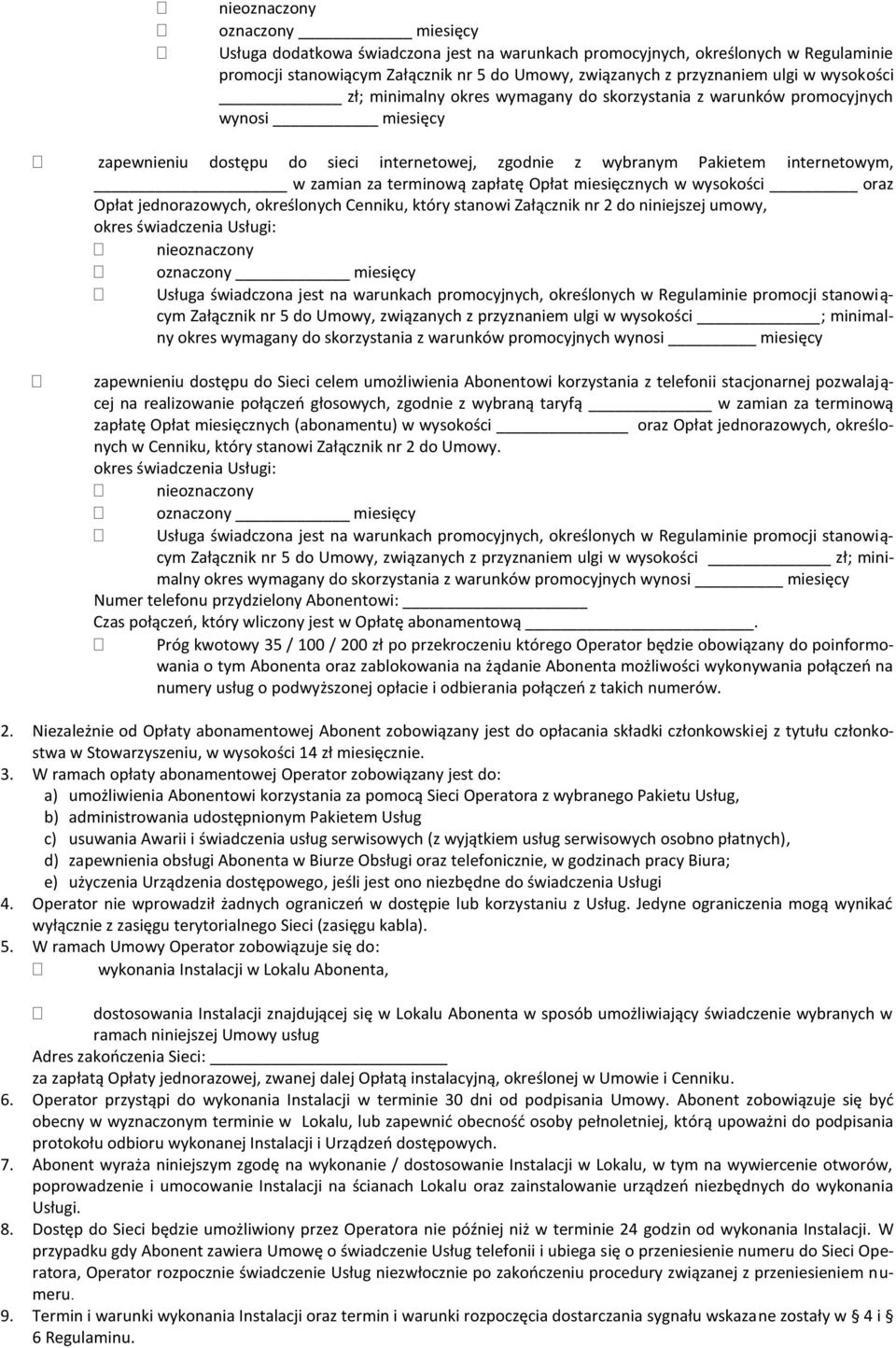 terminową zapłatę Opłat miesięcznych w wysokości oraz Opłat jednorazowych, określonych Cenniku, który stanowi Załącznik nr 2 do niniejszej umowy, nieoznaczony oznaczony miesięcy Usługa świadczona