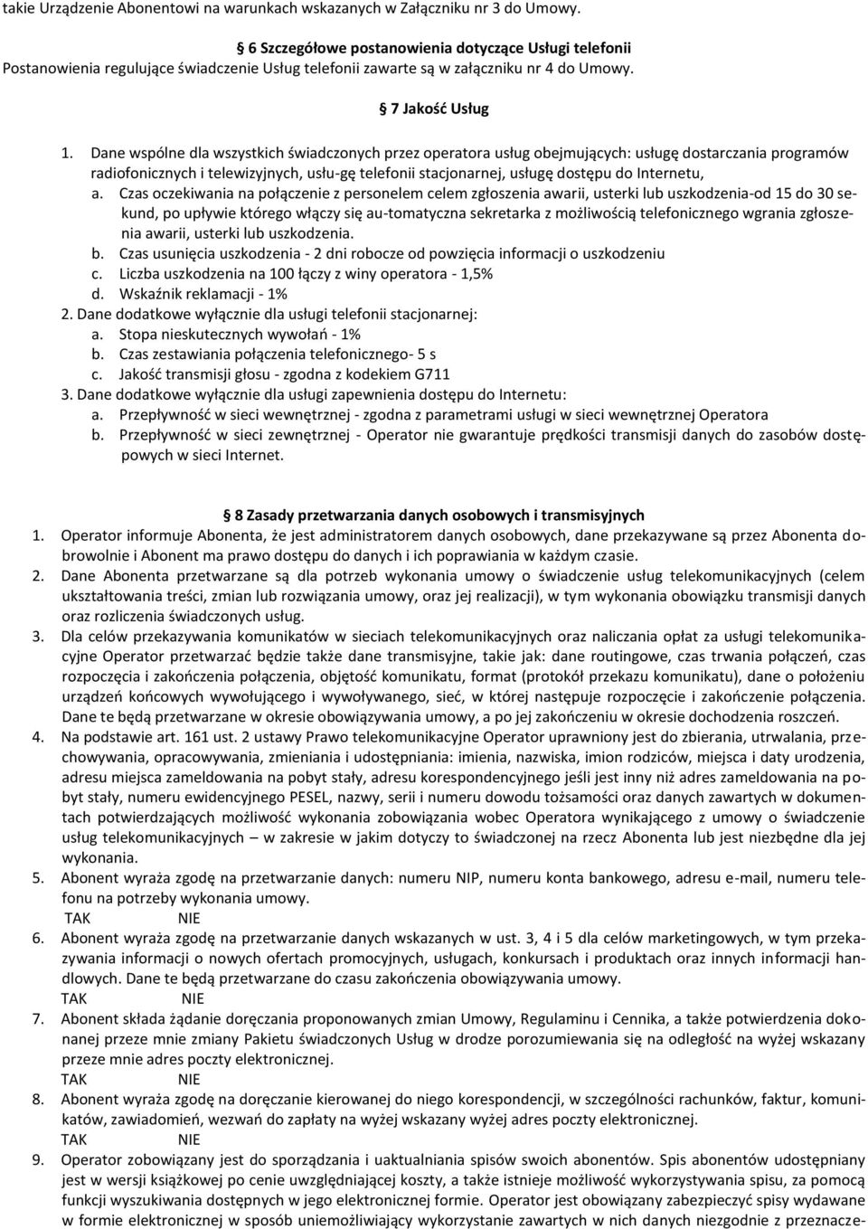 Dane wspólne dla wszystkich świadczonych przez operatora usług obejmujących: usługę dostarczania programów radiofonicznych i telewizyjnych, usłu-gę telefonii stacjonarnej, usługę dostępu do