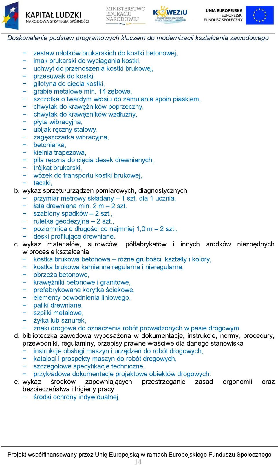 betoniarka, kielnia trapezowa, piła ręczna do cięcia desek drewnianych, trójkąt brukarski, wózek do transportu kostki brukowej, taczki, b.