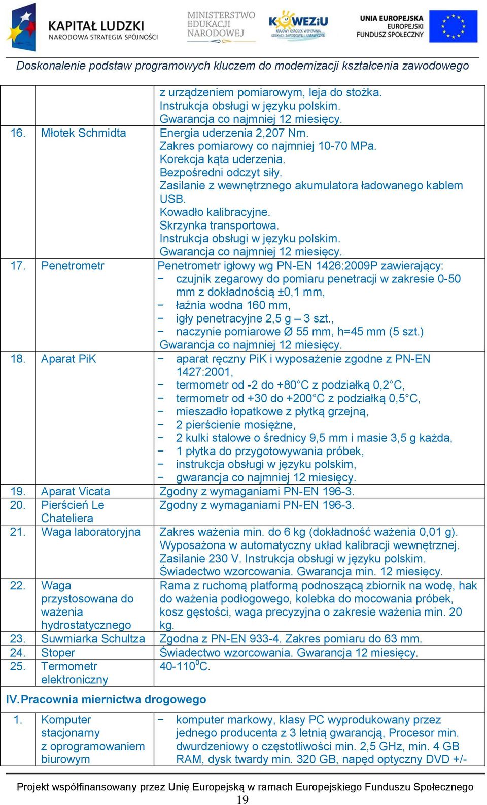 Instrukcja obsługi w języku polskim. Gwarancja co najmniej 12 miesięcy. 17.