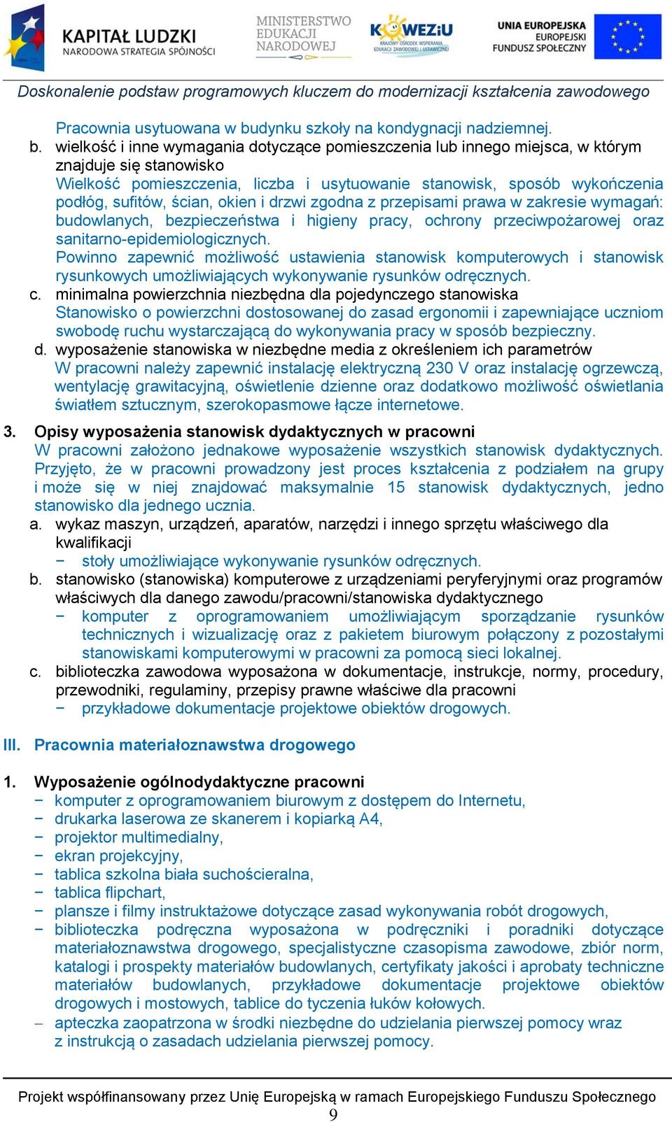wielkość i inne wymagania dotyczące pomieszczenia lub innego miejsca, w którym znajduje się stanowisko Wielkość pomieszczenia, liczba i usytuowanie stanowisk, sposób wykończenia podłóg, sufitów,