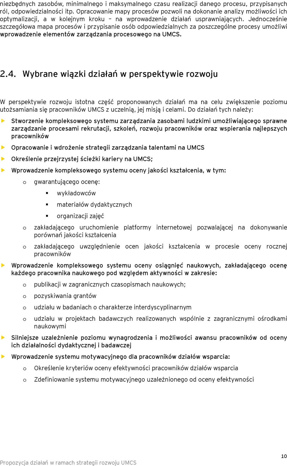 Jedncześnie szczegółwa mapa prcesów i przypisanie sób dpwiedzialnych za pszczególne prcesy umżliwi wprwadzenie elementów zarządzania prcesweg na UMCS. 2.4.