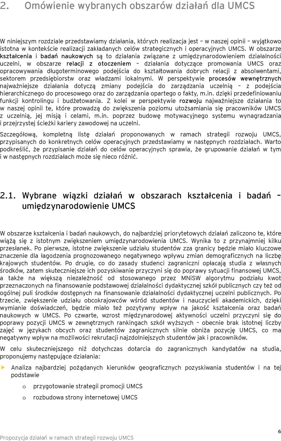 W bszarze kształcenia i badań naukwych są t działania związane z umiędzynardwieniem działalnści uczelni, w bszarze relacji z tczeniem działania dtyczące prmwania UMCS raz pracwywania długterminweg
