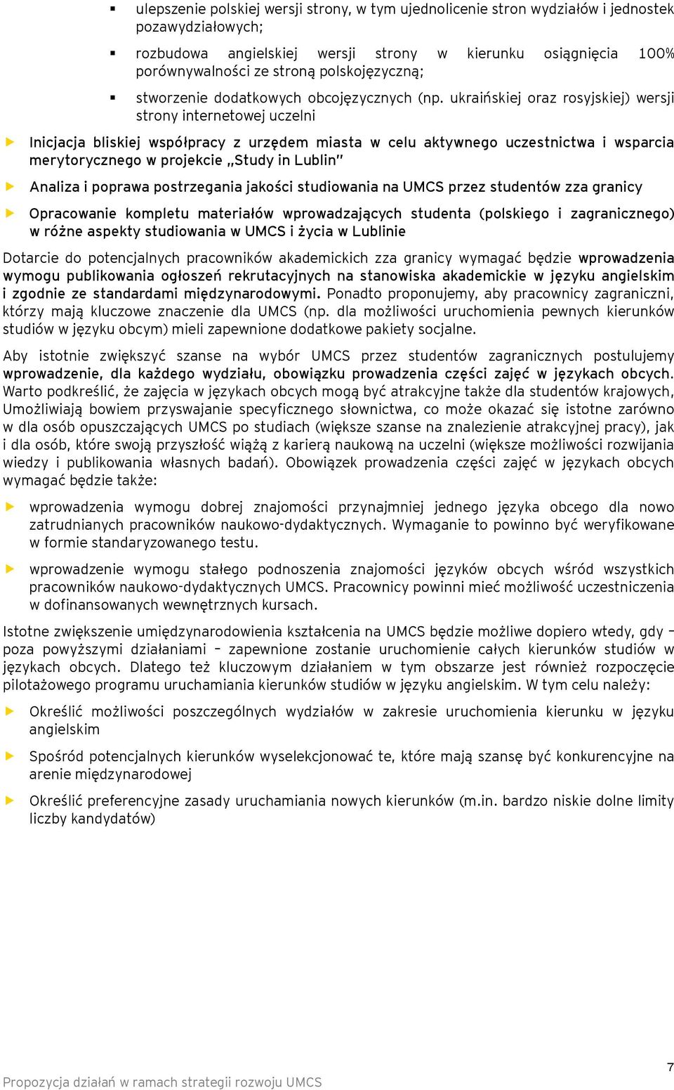 ukraińskiej raz rsyjskiej) wersji strny internetwej uczelni Inicjacja bliskiej współpracy z urzędem miasta w celu aktywneg uczestnictwa i wsparcia merytryczneg w prjekcie Study in Lublin Analiza i