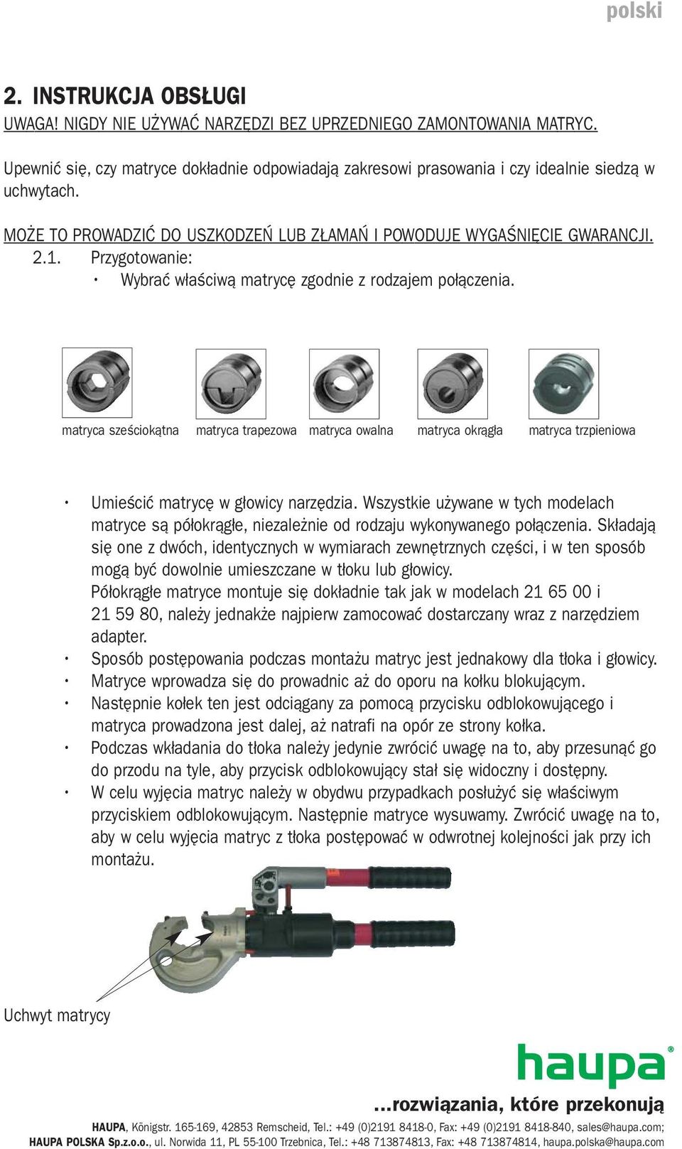 Przygotowanie: Wybrać właściwą matrycę zgodnie z rodzajem połączenia. matryca sześciokątna matryca trapezowa matryca owalna matryca okrągła matryca trzpieniowa Umieścić matrycę w głowicy narzędzia.