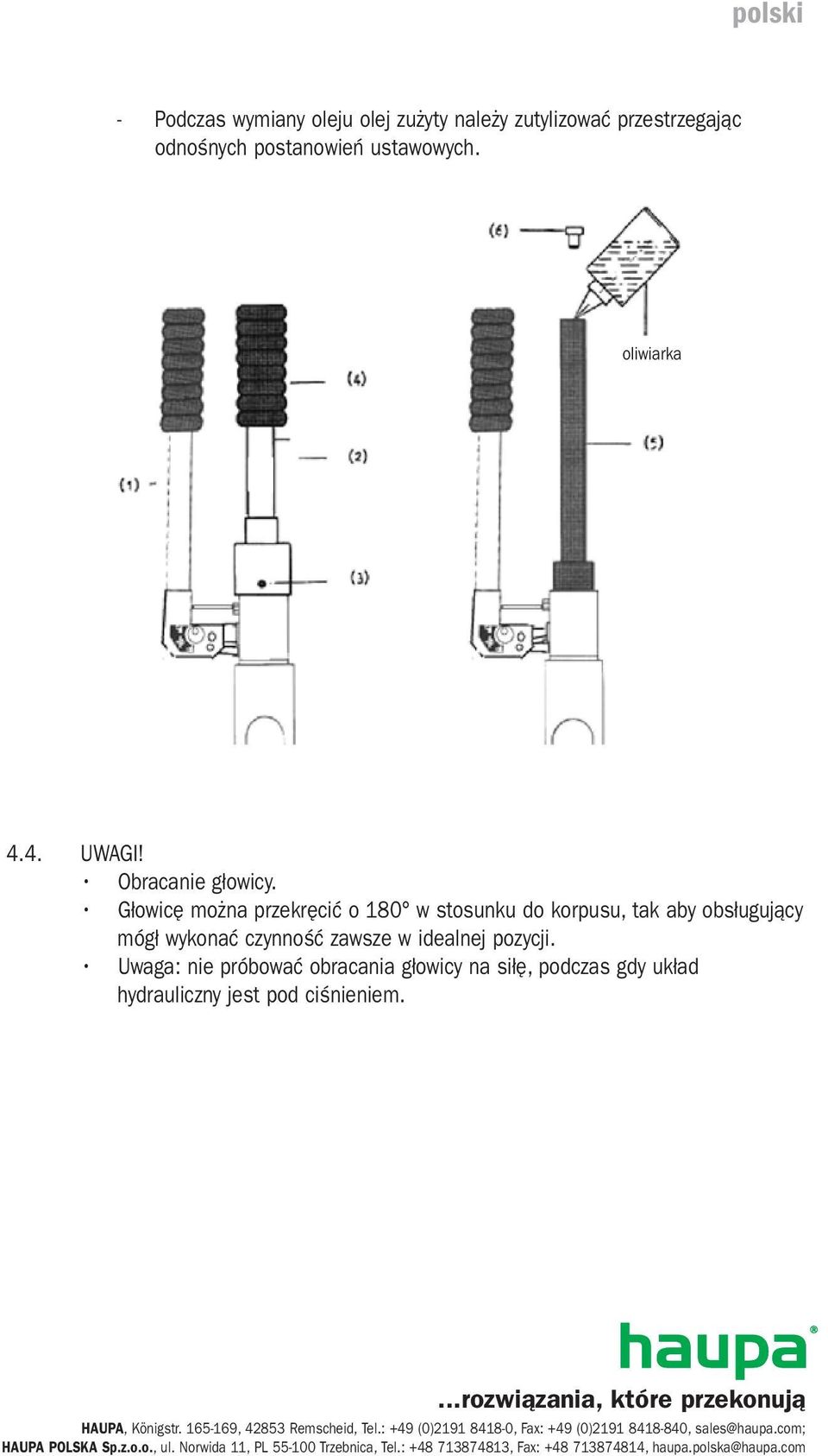 Uwaga: nie próbować obracania głowicy na siłę, podczas gdy układ hydrauliczny jest pod ciśnieniem....rozwiązania, które przekonują HAUPA, Königstr.