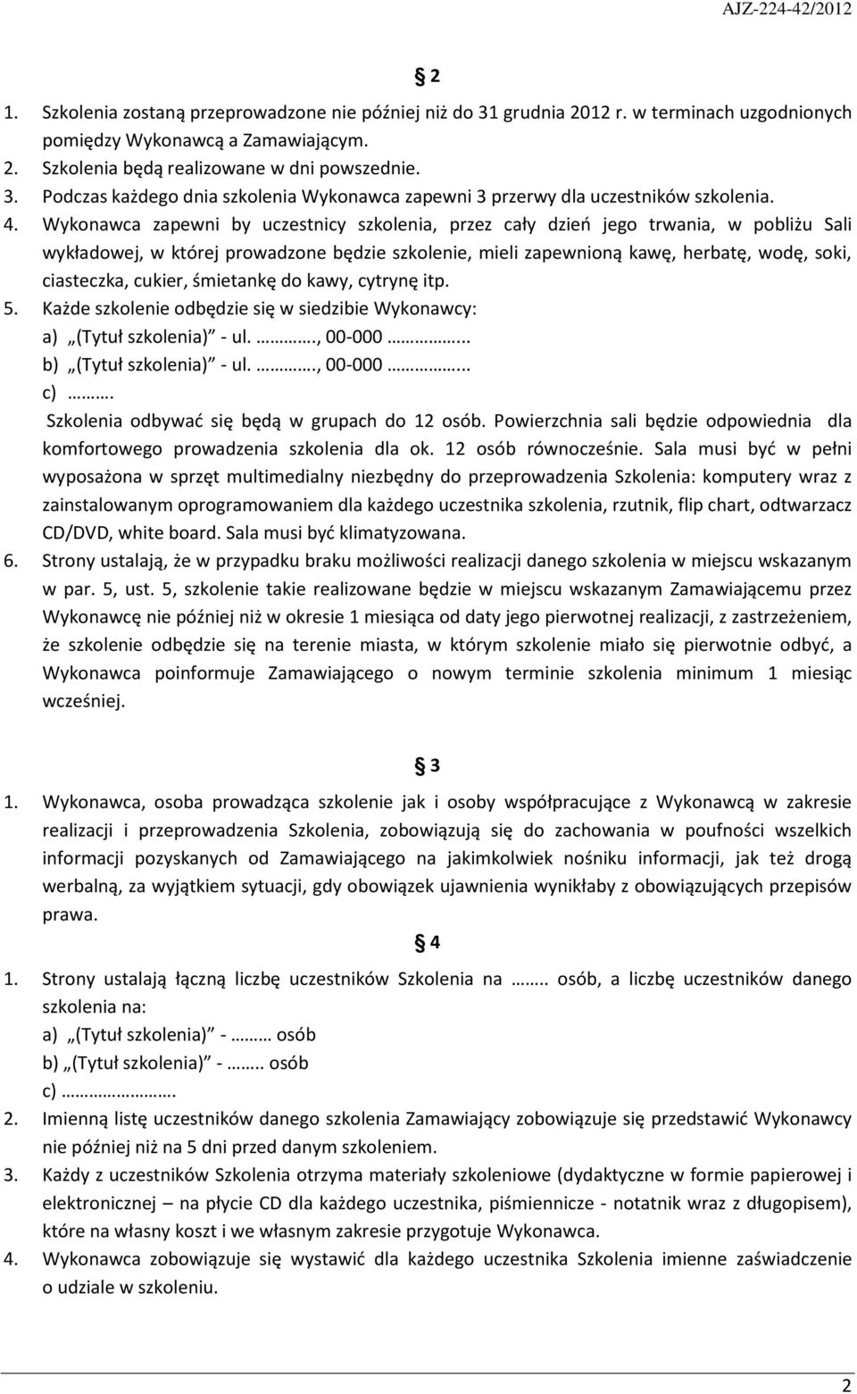 cukier, śmietankę do kawy, cytrynę itp. 5. Każde szkolenie odbędzie się w siedzibie Wykonawcy: a) (Tytuł szkolenia) - ul.., 00-000... b) (Tytuł szkolenia) - ul.., 00-000... c).