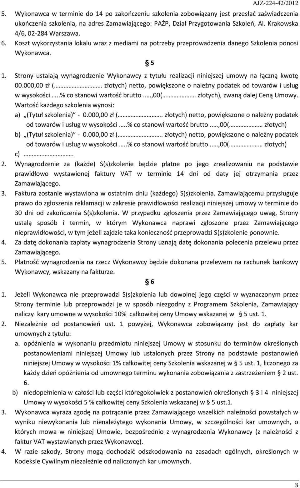 Strony ustalają wynagrodzenie Wykonawcy z tytułu realizacji niniejszej umowy na łączną kwotę 00.000,00 zł ( złotych) netto, powiększone o należny podatek od towarów i usług w wysokości.