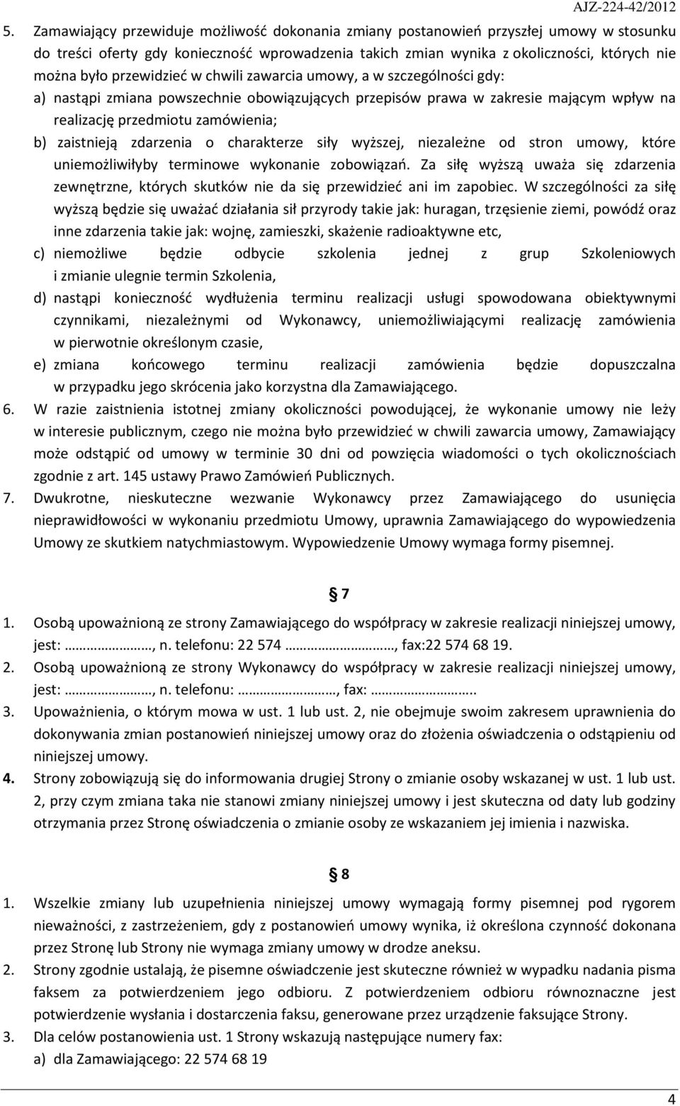 zdarzenia o charakterze siły wyższej, niezależne od stron umowy, które uniemożliwiłyby terminowe wykonanie zobowiązao.