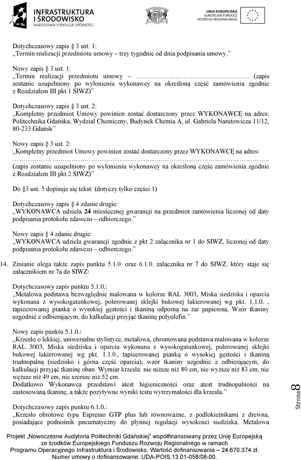 (zapis zostanie uzupełniony po wyłonieniu wykonawcy na określoną część zamówienia zgodnie z Rozdziałem III pkt 1 SIWZ) Dotychczasowy zapis 3 ust.