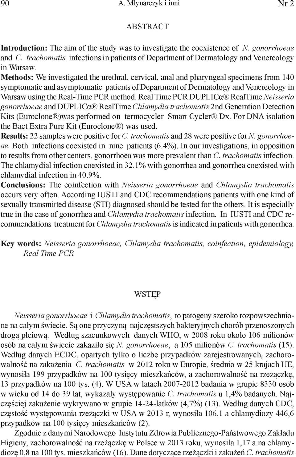 Methods: We investigated the urethral, cervical, anal and pharyngeal specimens from 140 symptomatic and asymptomatic patients of Department of Dermatology and Venereology in Warsaw using the