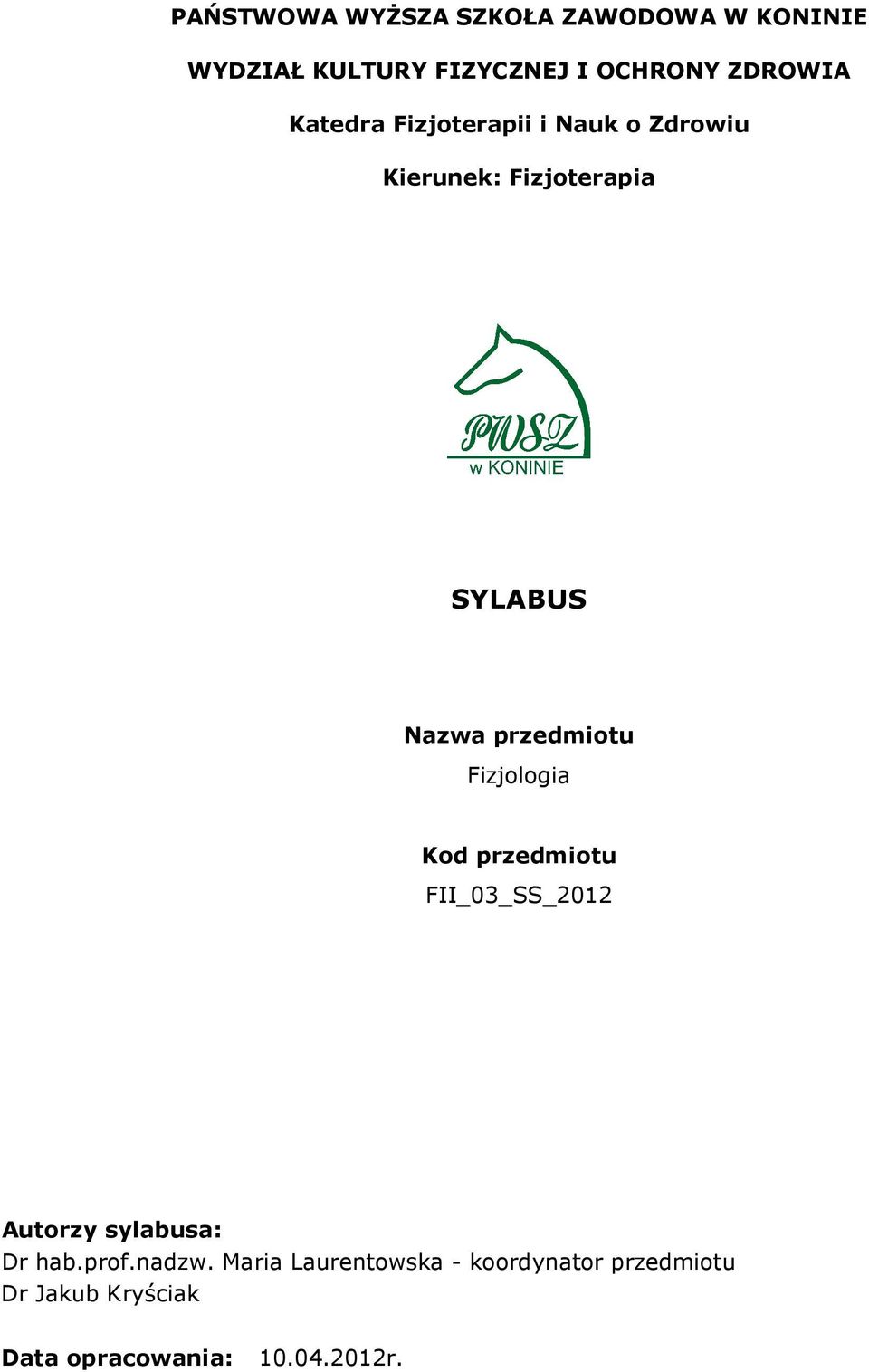 przedmiotu Fizjologia Kod przedmiotu FII_03_SS_2012 Autorzy sylabusa: Dr hab.prof.