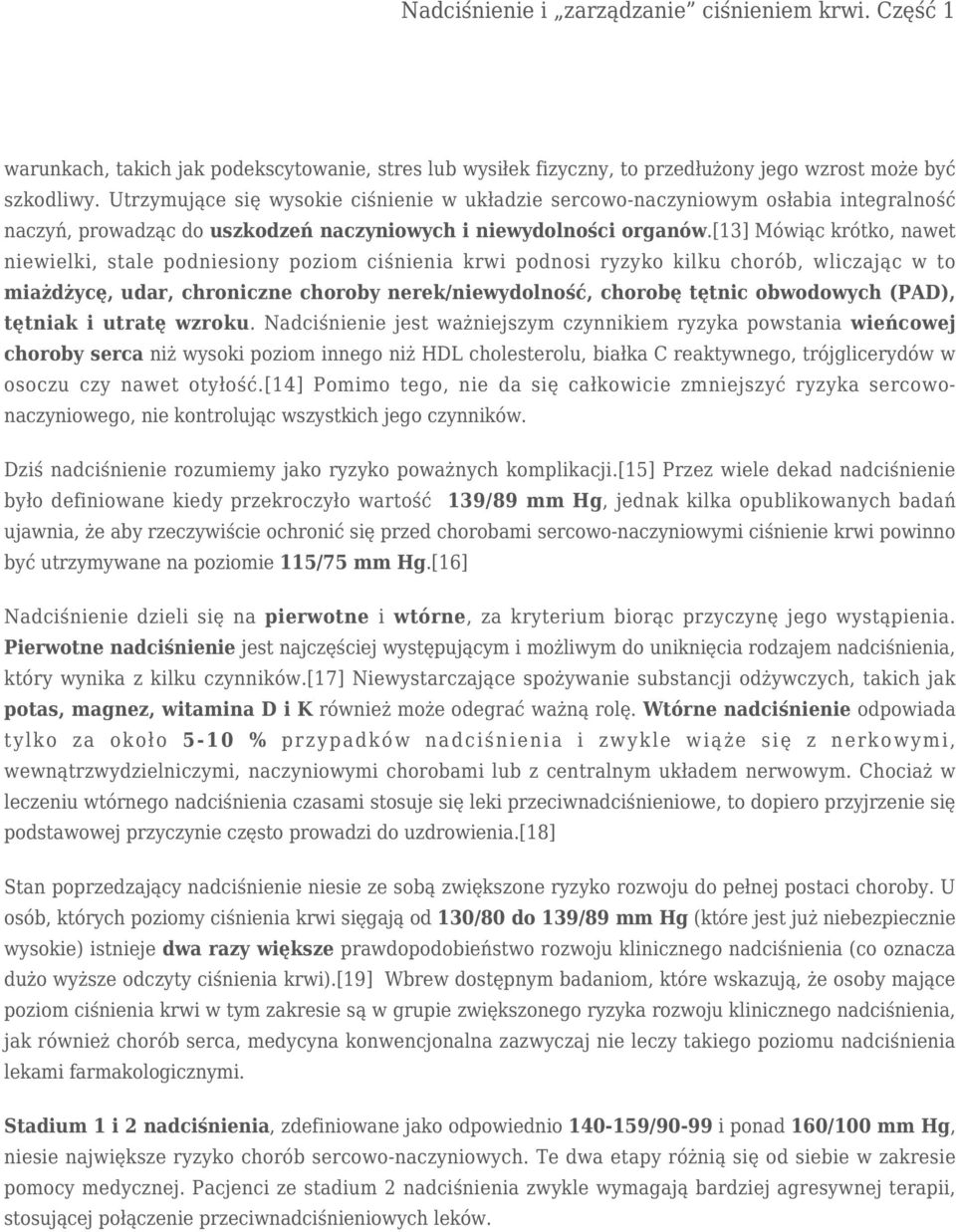 [13] Mówiąc krótko, nawet niewielki, stale podniesiony poziom ciśnienia krwi podnosi ryzyko kilku chorób, wliczając w to miażdżycę, udar, chroniczne choroby nerek/niewydolność, chorobę tętnic