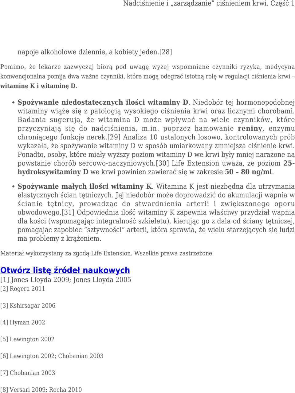 witaminę K i witaminę D. Spożywanie niedostatecznych ilości witaminy D. Niedobór tej hormonopodobnej witaminy wiąże się z patologią wysokiego ciśnienia krwi oraz licznymi chorobami.