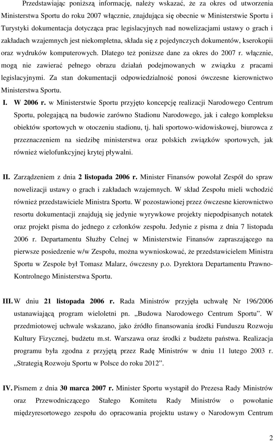 Dlatego teŝ poniŝsze dane za okres do 2007 r. włącznie, mogą nie zawierać pełnego obrazu działań podejmowanych w związku z pracami legislacyjnymi.