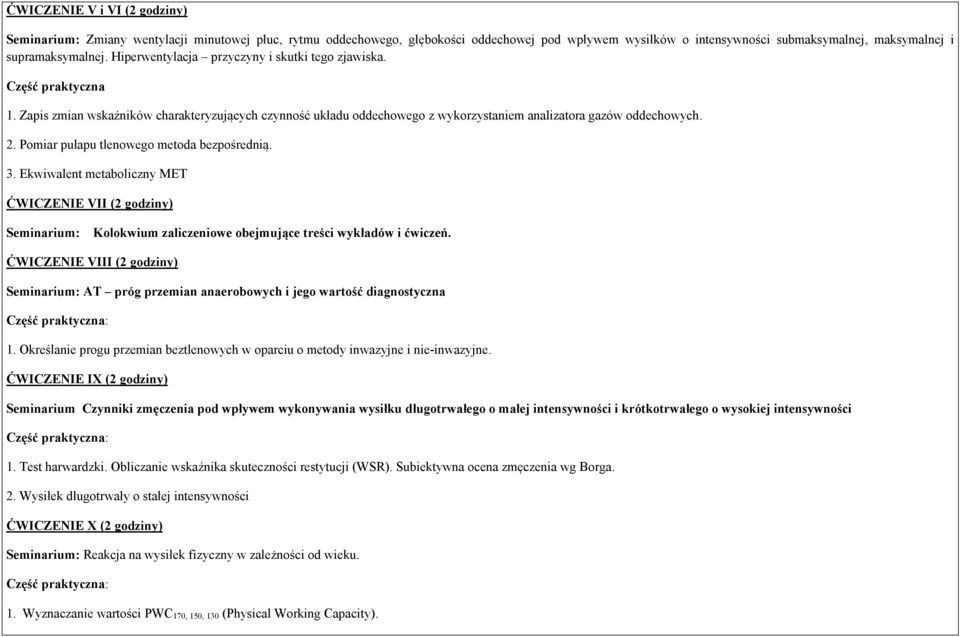 Pomiar pułapu tlenowego metoda bezpośrednią. 3. Ekwiwalent metaboliczny MET ĆWICZENIE VII (2 godziny) Seminarium: Kolokwium zaliczeniowe obejmujące treści wykładów i ćwiczeń.