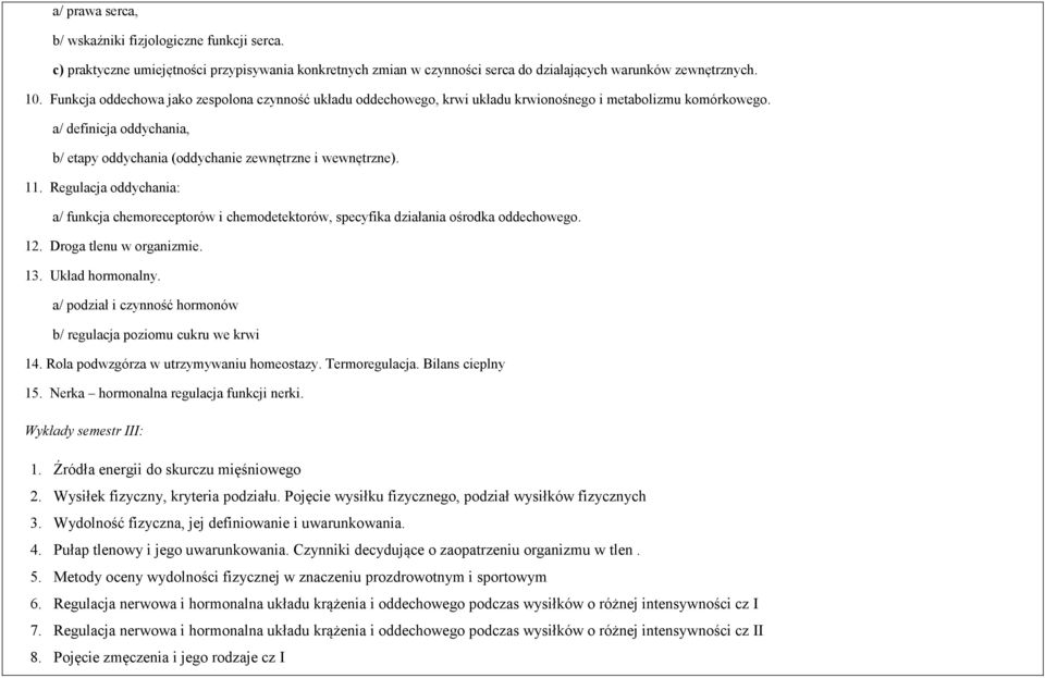 Regulacja oddychania: a/ funkcja chemoreceptorów i chemodetektorów, specyfika działania ośrodka oddechowego. 12. Droga tlenu w organizmie. 13. Układ hormonalny.