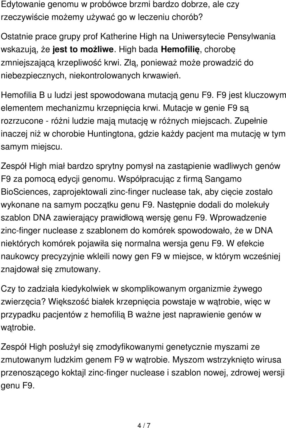 Złą, ponieważ może prowadzić do niebezpiecznych, niekontrolowanych krwawień. Hemofilia B u ludzi jest spowodowana mutacją genu F9. F9 jest kluczowym elementem mechanizmu krzepnięcia krwi.