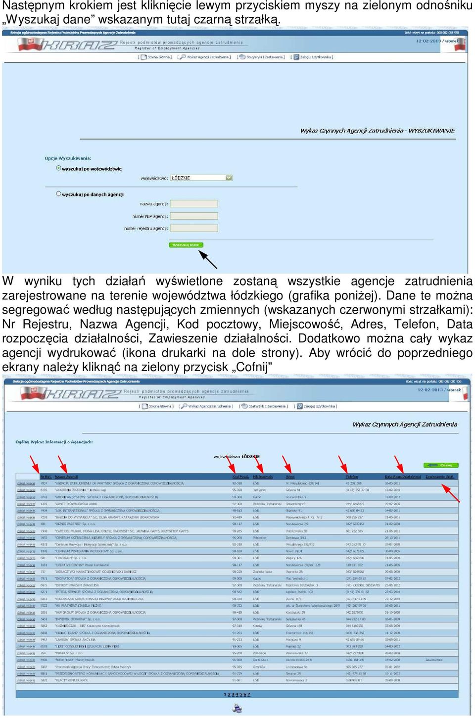 Dane te moŝna segregować według następujących zmiennych (wskazanych czerwonymi strzałkami): Nr Rejestru, Nazwa Agencji, Kod pocztowy, Miejscowość, Adres,