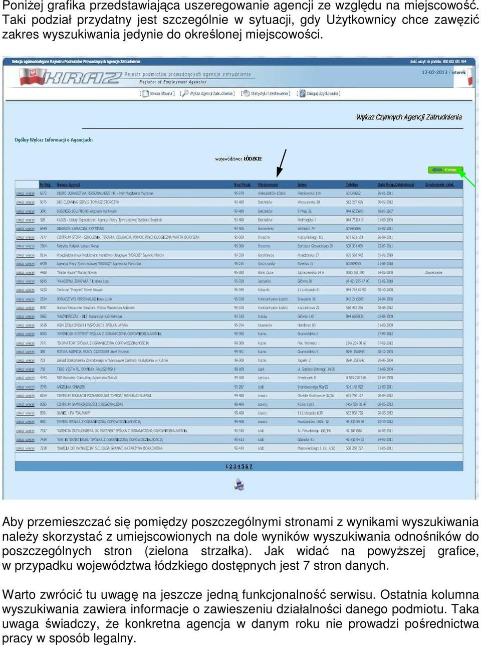 Aby przemieszczać się pomiędzy poszczególnymi stronami z wynikami wyszukiwania naleŝy skorzystać z umiejscowionych na dole wyników wyszukiwania odnośników do poszczególnych stron (zielona
